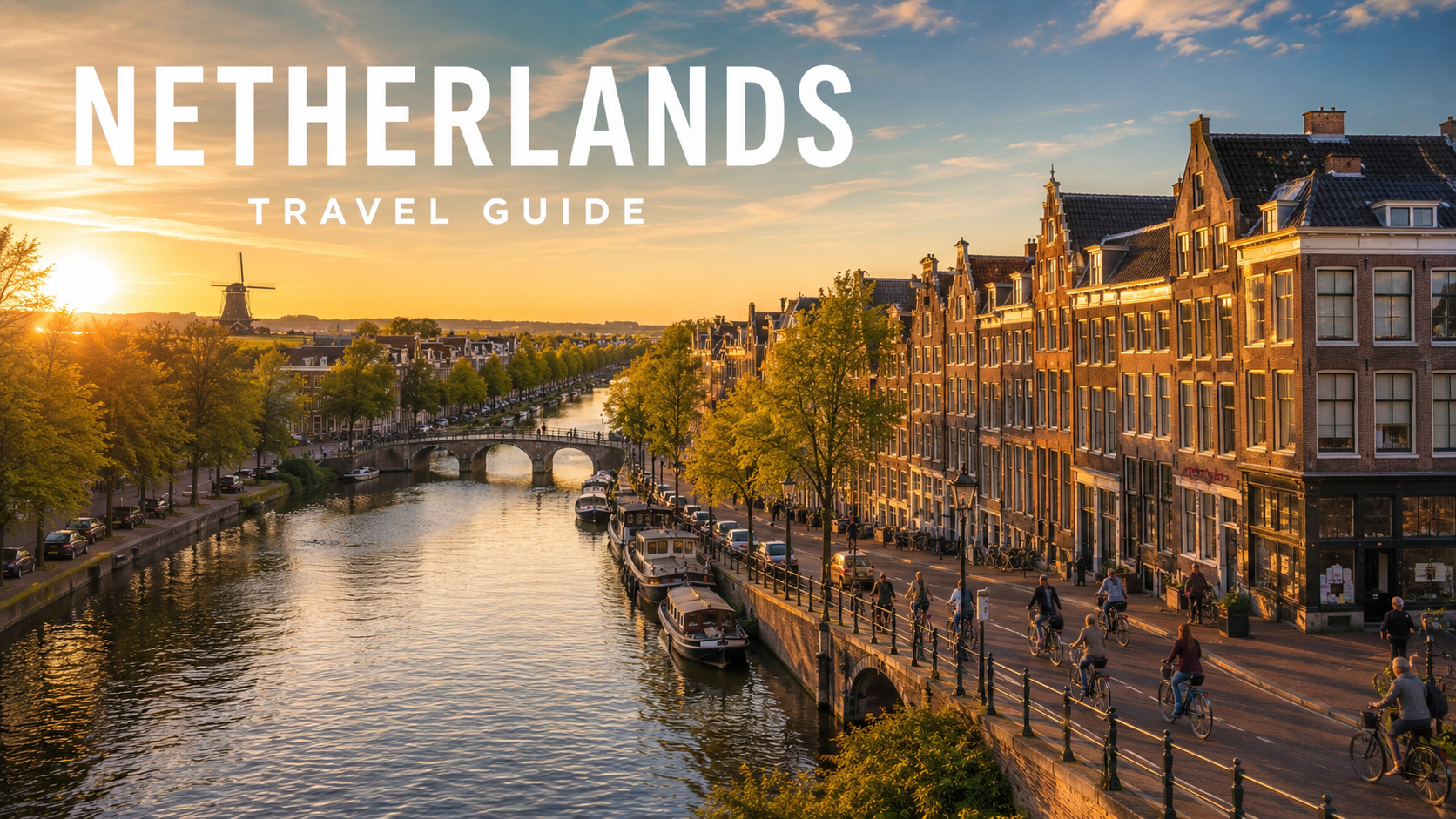 Netherlands Travel Guide for First-Time Visitors: What to Know Before You Go
